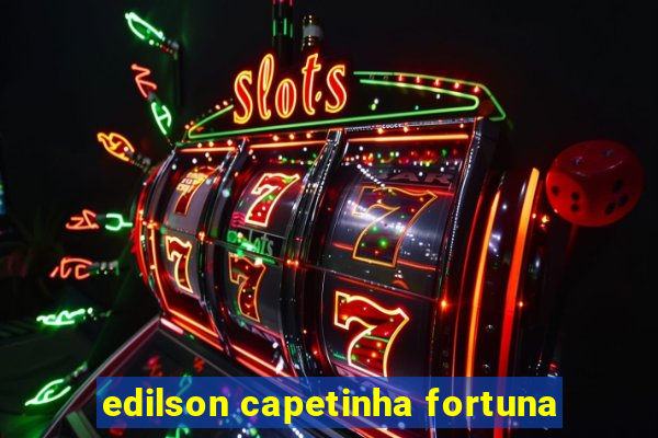 edilson capetinha fortuna